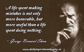 A Life Spent Making Mistakes Is Not Only More Honorable But More ...