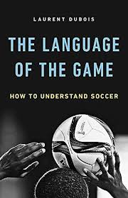 Free Download Pdf The Language Of The Game How To Understand Soccer Free Epub Mobi Ebooks Soccer Soccer Images The Game Book