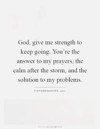 Best 46 Ambitious Lord Give Me Strength Quotes Give Me Strength Quotes Dear God Quotes Inspirational Quotes God
