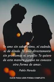 Soneto Xvii De Pablo Neruda Uno De Los Cien Sonetos De Amor De Neruda Te Gustaria Leer El Poema Completo Visit Neruda Amor Sonetos De Amor Neruda Frases