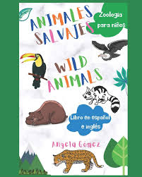 Animales Salvajes Wild Animals Zoologia Para Ninos Spanish Edition Gomez Sanchez Angela 9798656483179 Amazon Com Books