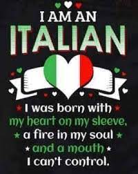 I Am An Italian I Was Born With My Heart On My Sleeve A Fire In My Soul And A Mouth I Can T Control Italian Humor Italian Quotes Italian Girl Problems