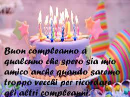 Buon Compleanno Amico 135 Frasi Immagini E Video Da Dedicare A Un Amico Speciale Aforismi E Citazioni