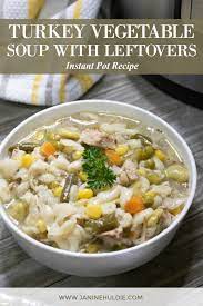 Instant Pot Turkey Vegetable Soup With Leftovers Recipe Recipe In 2020 Turkey Vegetables Turkey Vegetable Soup Leftovers Recipes