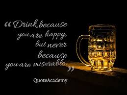 The primary symptom of having it is telling. 51 Famous Drinking Alcohol Quotes Alcohol Slogans And Funny Sayings Mystic Quote