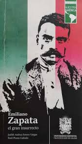 Emiliano Zapata. El Gran Insurrecto.