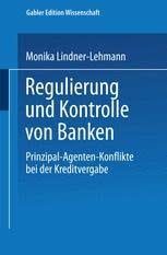 Das ist ein entscheidender vorteil gegenüber der suche nach krediten bei deutschen banken, die selbstständigen in der regel verwehrt werden. Regulierung Und Kontrolle Von Banken Prinzipal Agenten Konflikte Bei Der Kreditvergabe Monika Lindner Lehmann Springer