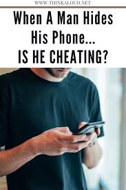 When A Man Hides His Phone Is He Cheating In 2020 Is He Cheating Cheating Men Cheating