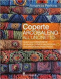 Uncinetto facile punti all'uncinetto regali di natale all'uncinetto schemi per borsa realizzzata acquista online la rivista in abbonamento motivi all uncinetto. Amazon It Coperte Arcobaleno All Uncinetto Guida Alla Creazione Di Splendide Coperte Multicolori Con Spiegazioni Passo Passo Ediz A Colori Perkins Amanda Bertoncini Simonetta Libri