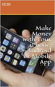 We did not find results for: Amazon Com Earn Money Online Make Money With Your Iphone Android Or Mobile App Ebook Bob Kindle Store