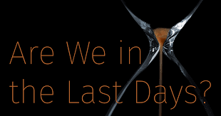 Are We in the Last Days?