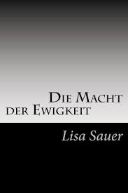 Lisa is related to samantha sauer and carlton f sauer as well as 1 additional person. Die Macht Der Ewigkeit Die Ewigkeits Saga 1 Ebook Sauer Lisa Amazon De Kindle Shop