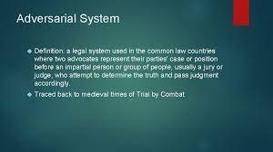 Adversarial System Goals And History Of Law Adversarial