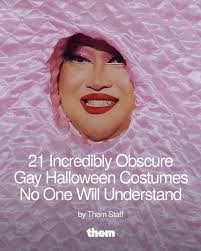 21 Incredibly Obscure Gay Halloween Costumes No One Will Understand  https://them.visitlink.me/jH5_Pt