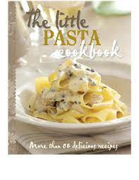 The Little Pasta Cookbook Pasta Cookbook Cookbook Pdf Perfect Pasta Recipe