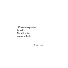 Strange In Love Atticuspoetry Atticuspoetry Atticus Poetry Poem Quote Strange Love Inlove Break Wild Venice California Ca Zitate