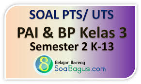 Ujian akhir semester bisa menjadi dasar penilaian gruru tehaap kemampuan siswanya seberapa mampu mereka menyelesaikan pelajaran yang hampir berjalan tiga bulan tersebut. Soal Pts Kelas 3 Pai Dan Bp Semester 2 K 13 Th 2020 Soalbagus Com