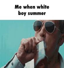 Me When White Boy Summer