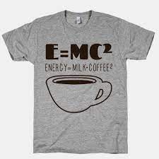 Einstein Formula Physics Coffee Espresso Printed Shirts Cool T Shirts Personalized T Shirts