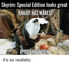 Skyrim Special Edition Looks Great Khajiit Has Wares Havecon It S So Realistic Meme On Me Me