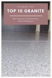 Top 10 Granite For Flooring Durable Affordable Granite Flooring Granite Flooring Granite Cost Flooring