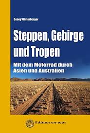 Finden sie in asien ihr optimales skigebiet! Steppen Gebirge Und Tropen Mit Dem Motorrad Durch Asien Und Australien Winterberger Georg 9783944814032 Amazon Com Books