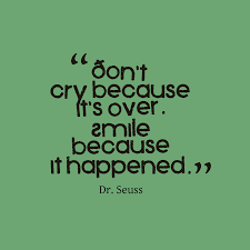 Seuss), the famous writer, and the correct quote is don't cry because it's over; Dr Seuss S Quote About Don T Cry Because It S Over