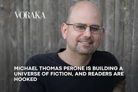 MICHAEL THOMAS PERONE IS BUILDING A UNIVERSE OF FICTION, AND READERS ARE  HOOKED