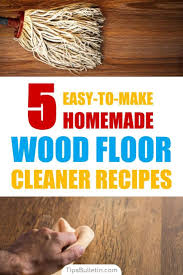 5 Easy To Make Homemade Wood Floor Cleaner Recipes Homemade Wood Floor Cleaner Wood Floor Cleaner Floor Cleaner Recipes