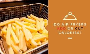 Try to stick to baked fries at home to keep. Do Air Fryers Add Or Cut Calories Kitchensnitches