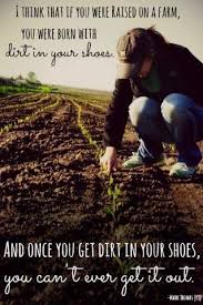 Once You Get Dirt In Your Shoes You Can T Ever Get It Out Farm Farmkids Country Girl Quotes Farm Kids Country Quotes