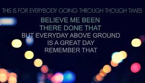 Everyday above ground is a good day. Pitbull Time Of Our Lives Quotes Yarn But Everyday Above Ground Is A Great Day Remember That Dogtrainingobedienceschool Com