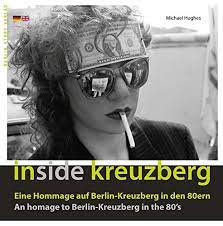 07.10.2019, 05:22 uhr | dpa. Inside Kreuzberg Eine Hommage Auf Berlin Kreuzberg In Den 80ern An Homage To Berlin Kreuzberg In The 80ies Amazon De Michael Hughes Bucher