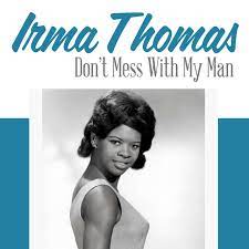 Maybe you would like to learn more about one of these? Don T Mess With My Man By Irma Thomas On Tidal
