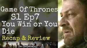 Episode 7 saison 1 game of thrones. Game Of Thrones S1 Ep7 You Win Or You Die Recap And Review Phil S Recap And Review With Phil Theissuesguy
