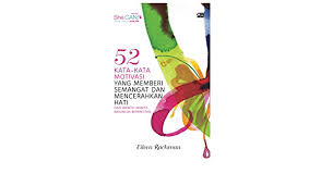 Dengan adanya kata kata motivasi tersebut dapat mengembalikan semangat yang sempat pudar. 52 Kata Kata Motivasi Yang Memberikan Semangat Dan Mencerahkan Hati Indonesian Edition Rachman Eileen 9789792265774 Amazon Com Books