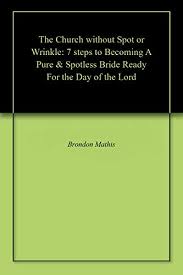 Revelation tells us that jesus christ would be able to open those seals. The Church Without Spot Or Wrinkle 7 Steps To Becoming A Pure Spotless Bride Ready For The Day Of The Lord By Brondon Mathis