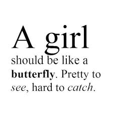 Black And White Butterfly Meaning Tagalog A Girl Should Be Like A Butterfly Pretty To See Hard To Catch Quotes To Live By Words Quotes