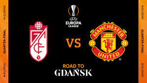 Dự đoán tỉ số : Manchester United Will Face Granada In The Quaterfinals Stage Of The Europa League