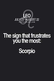 Leo The Sign That Frustrates You The Most Scorpio Leo Zodiac Facts Leo Zodiac Quotes Leo And Scorpio Relationship