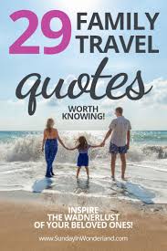 You can't fully appreciate your surroundings. Lovely Family Vacation Quotes 29 Citations To Inspire Family Travel Spirit
