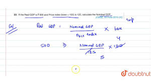 Enter the information from steps 1 and 2. If The Real Gdp Is Rs 500 And Price Index Base 100 Is 125 Calculate The Nominal Gdp Youtube