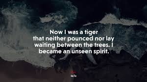 If you can't change your fate, change your. 670910 Now I Was A Tiger That Neither Pounced Nor Lay Waiting Between The Trees I Became An Unseen Spirit Amy Tan Quote 4k Wallpaper Mocah Hd Wallpapers