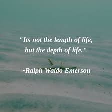 It Is Not Length Of Life But Depth Of Life Its Not The Length Of Life But The Depth Of Life Ralph Waldo Emerson Livemorefreely Ralph Waldo Emerson Life Emerson