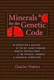 Minerals For The Genetic Code An Exposition Anaylsis Of The Dr Olree Standard Genetic Periodic Chart The Physical Chemical Biological