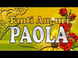 In occasione del compleanno i fiori sono sempre un. Tanti Auguri Paola Buon Compleanno Buon Onomastico Youtube