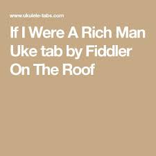 If I Were A Rich Man Uke Tab By Fiddler On The Roof Fiddler On The Roof Uke Tabs Rich Kids