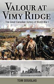 Five major battles were fought around the town of arras during world war one. Valour At Vimy Ridge The Great Canadian Victory Of World War I Amazing Canadians Douglas Tom 9781459504851 Amazon Com Books