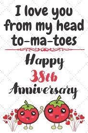 5 out of 5 stars. I Love You From My Head To Ma Toes Happy 38th Anniversary Anniversary Gifts By Year Quote Journal Notebook Diary Greetings Gift For Parents Gifts For Boyfriend Girlfriend
