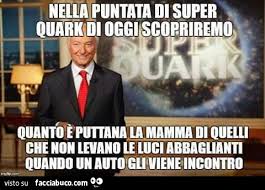 Tutte le frasi celebri di angela, scrittore, giornalista e divulgatore italiano. Piero Angela Nella Puntata Di Super Quark Di Oggi Scopriremo Quanto E Puttana La Facciabuco Com